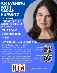 Poster: An evening with An Evening With Sarah Hurwitz 

"A Jewish Journey In The White House And Beyond:

Sarah Hurwitz, Obama White House speechwriter will offer insights on the work of political speechwriting as well as sharing stories from her years working with the Obamas. She will also speak about her acclaimed book Here All Along which chronicles her Jewish journey of rediscovery and connection, and the role of religion and spirituality in contemporary life. 
